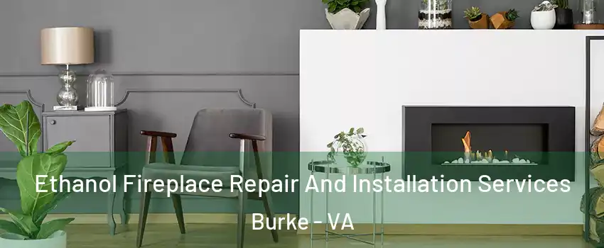  Ethanol Fireplace Repair And Installation Services Burke - VA