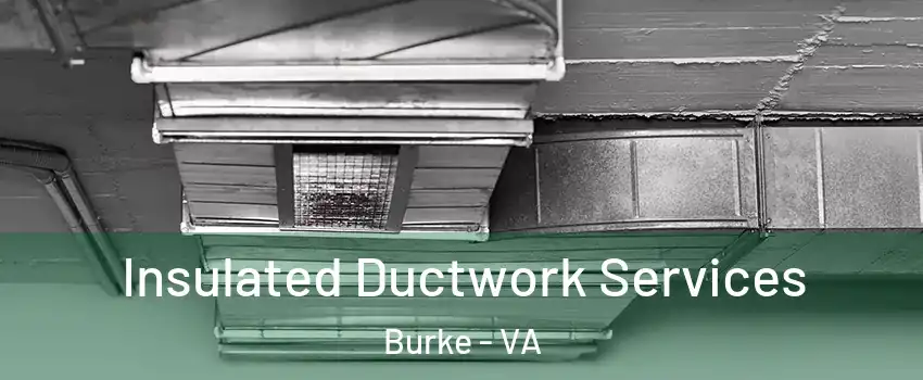  Insulated Ductwork Services Burke - VA