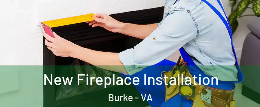  New Fireplace Installation Burke - VA