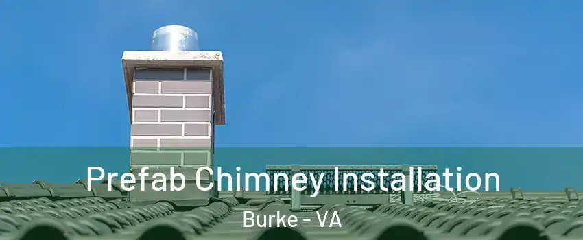  Prefab Chimney Installation Burke - VA