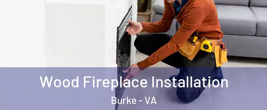  Wood Fireplace Installation Burke - VA