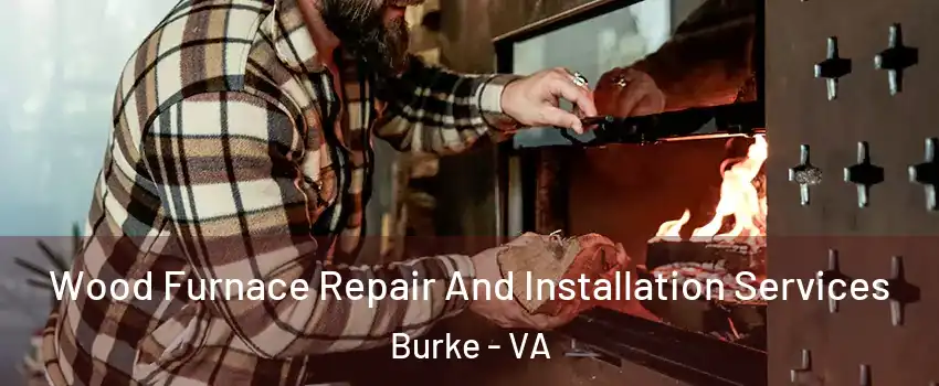  Wood Furnace Repair And Installation Services Burke - VA